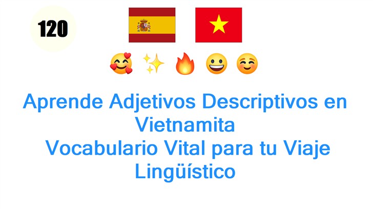 Aprende Adjetivos Descriptivos en Vietnamita: Vocabulario Vital para tu Viaje Lingüístico